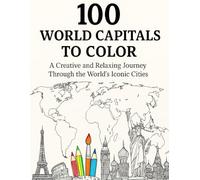 100 WORLD CAPITALS TO COLOR (Villes et pays)