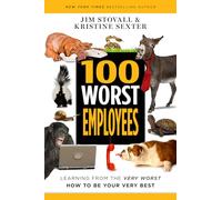 100 Worst Employees: Learning from the Very Worst, How to Be Your Very Best