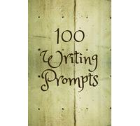100 Writing Prompts: Powerful 6x9 Book with Creative Writing Starters to Help High Schoolers Improve their Writing Skills and Develop Opinion Writing, ... Descriptive Writing, and Persuasive Writing