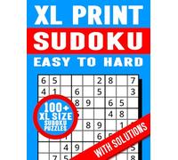 100+ XL SIZE SUDOKU PUZZLES | EASY TO HARD WITH SOLUTIONS: LARGE PRINT SUDOKU PUZZLE BOOK FOR ALL AGES | 100+ INTRIGUING SUDOKU PUZZLES TO HELP ... CHALLENGE THE MIND AND ENTERTAIN FOR HOURS