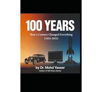 100 Years: How a Century Changed Everything (1925-2025): A Critical and Human Story of Acceleration (100 YEARS: Medicine and Humanity, 100 YEARS: ... and Power, 100 YEARS: The Next Century)