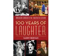 100 Years of Laughter : American Comedy in the Twentieth Century