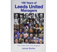 100 Years of Leeds United Managers : The view from the dugout