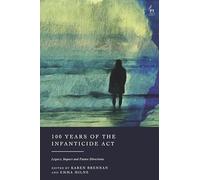 100 Years of the Infanticide Act: Legacy, Impact and Future Directions