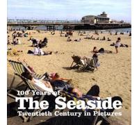 100 Years of the Seaside (Twentieth Century in Pictures)