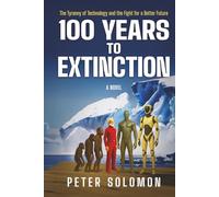 100 YEARS TO EXTINCTION: The Tyranny of Technology and the Fight for a Better Future