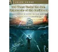 100 Years Under the Sea: Shipwrecks of the Caribbean