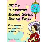 100 Zen Illustrations - Relaxing Coloring Book for Adults: Calm, creativity, and mindfulness on every page (Adult Coloring Books)