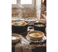 100 Zuppe di Pollo: Il conforto liquido francese: Vellutate, pot-au-feu e brodi... i sapori della Francia che scaldano l'anima. (SERIE POLLO (35 Volumi) - Sottoserie: "Pollo Creativo")