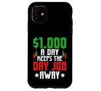 $1000 A Day Keeps The Day Job Away Case for iPhone 11