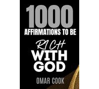 1000 Affirmations to Be Rich With God: Program Your Mind for Stewardship, Divine Success, and Kingdom Building (Affirmations for Your Best Life)