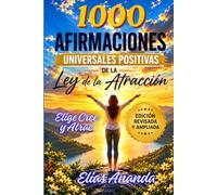 1000 Afirmaciones Universales Positivas de la Ley de la Atracción: EDICIÓN REVISADA Y AMPLIADA (COLECCIÓN DE AFIRMACIONES POSITIVAS ELÍAS ANANDA)