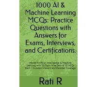 1000 AI & Machine Learning MCQs: Practice Questions with Answers for Exams, Interviews, and Certifications.: Master Artificial Intelligence & Machine ... Each - Includes Answers and Detailed Coverage