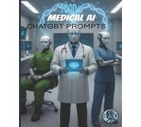 1000+ AI Medical Prompts: Essential ChatGBT Prompts for Doctors, Nurses, Paramedics, and Healthcare Professionals.