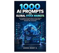 1000 AI Prompts for Global Stock Markets: The Complete AI Prompt Library for Stock Research, Fundamental Analysis, Technical Analysis, ETFs, Dividends, Risk, and Investing