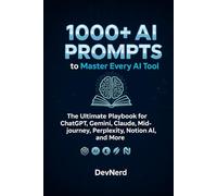 1000+ AI Prompts to Master Every AI Tool: The Ultimate Playbook for ChatGPT, Gemini, Claude, Midjourney, Perplexity, Notion AI, and More