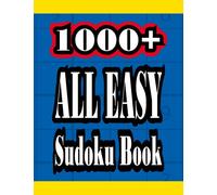 1000+ All Easy Sudoku Book: 1000 Sudoku Puzzle Book For Adults. 1000 Sudoku Puzzles With Solutions. Easy Sudoku Puzzle Books. Very Easy Sudoku For Beginners.