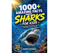 1000+ Amazing Facts About Sharks for Kids with Curious Minds: Jaw-Dropping Shark Science, Species, Superpowers & Ocean Secrets (Facts Books for Kids (Age 8-12))