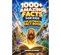 1000+ Amazing Facts for Kids: Mind-Blowing Trivia About Science, Space, Animals, Geography, History and More (Facts Books for Kids (Age 8-12))