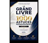1000 ASTUCES POUR FORMATEURS & FACILITATEURS: Volume 2 : Les Fondamentaux du Formateur Facilitateur Les Dynamiques d’Apprentissage • Les stratégies d’Apprentissage