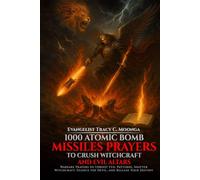 1000 Atomic Bomb Missiles Prayers Against Witchcraft and Evil Altars: Warfare Prayers to Dismantle Witchcraft, Demonic Altars, and Set the Captives Free
