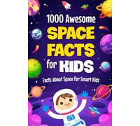 1000 Awesome Space Facts for Kids: Facts about Space for Smart Kids: Super Fun and interesting Sapce Book
