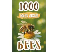 1000 Bee Facts For Kids: Amazing Discoveries, Cool Trivia, and Fun Insights About Honeybees, Pollination, Hives, and Nature’s Tiny Heroes