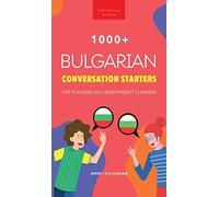 1000+ Bulgarian Conversation Starters for Teachers & Independent Learners: Improve your Bulgarian speaking and have more interesting conversations: 2 (Bulgarian Readers)