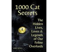 1000 Cat Secrets: The Hidden Lives Loves and Legends of Our Feline Overlords (RANDOM / EXPERIMENTAL SERIES)