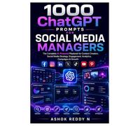 1000 ChatGPT Prompts for Social Media Managers: The Complete AI-Powered Playbook for Content Creation, Social Media Strategy, Engagement, Analytics, Campaigns & Growth