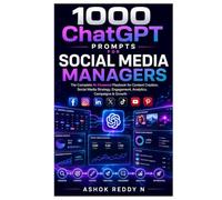 1000 ChatGPT Prompts for Social Media Managers: The Complete AI-Powered Playbook for Content Creation, Social Media Strategy, Engagement, Analytics, Campaigns & Growth