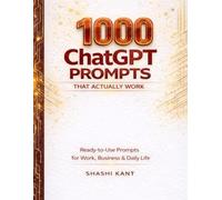 1000 ChatGPT Prompts That Actually Work: Ready-to-Use Prompts for Work, Business & Daily Life