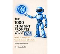 1000 ChatGPT Prompts Vault (2026 Edition): Copy. Paste. Generate. Grow. - 1000 Powerful AI Prompts for Content Creation, Marketing, Business & Productivity (AI Prompt Mastery Series)