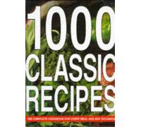 1000 Classic Recipes: The Complete Cookbook for Every Meal and Any Occasion
