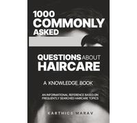 1000 COMMONLY ASKED QUESTIONS ABOUT HAIRCARE - A KNOWLEDGE BOOK: An Informational Reference Based on Frequently Searched Haircare Topics