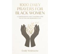 1000 Daily Prayers For Black Women: A Comprehensive Guide To Seeking Divine Protection And Abundance In Life
