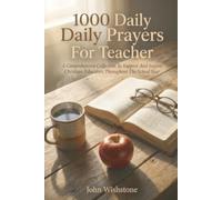 1000 Daily Prayers For Teacher: A Comprehensive Collection To Support And Inspire Christian Educators Throughout The School Year