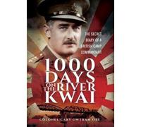 1000 Days on the River Kwai : The Secret Diary of a British Camp Commandant