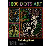 1000 Dots Art Coloring Book:: Flowers, Nature, Landscapes, Animals, Easy & Bold Cute Edition for Kids, Teens, and Adults for Stress Relief and Relaxation. ( Black Edition)