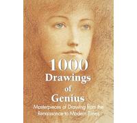 1000 Drawings of Genius: Masterpieces of Drawing from the Renaissance to Modern Times