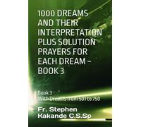 1000 DREAMS AND THEIR INTERPRETATION PLUS SOLUTION PRAYERS FOR EACH DREAM ~ BOOK 3: Book 3 With Dreams from 501 to 750 (1000 DREAMS AND THEIR ... PRAYERS FOR EACH DREAM ~ BOOKS 1,2,3 AND 4)