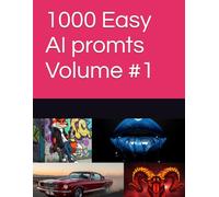1000 Easy AI promts Volume #1 (1000 Easy AI Prompts)