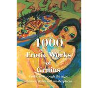 1000 Erotic Works of Genius: Erotic art through the ages: themes, styles, and masterpieces