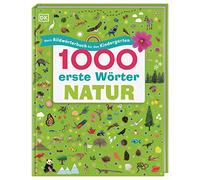 1000 erste Wörter. Natur: Mein Bildwörterbuch für den Kindergarten. Erster Wortschatz rund um das Thema Natur. Zur spielerischen Sprachförderung. Für Kinder ab 3 Jahren