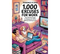 1000 Excuses for Work: The ultimate guide to skipping work “without being fired