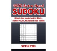 1000 Extra Hard Sudoku: Ultimate Hard Sudoku Book for Adults - Extreme Puzzles, Relaxation & Brain Training
