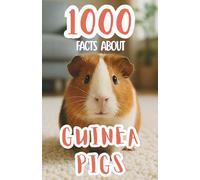 1000 Facts About Guinea Pigs For Kids: Amazing Discoveries, Fun Pet Care Tips, and Unique Insights Into Small Animal Breeds, Sounds, Diets, and Social Behaviors