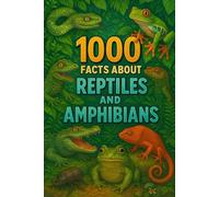 1000 Facts About Reptiles and Amphibians!