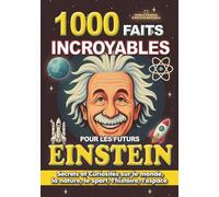 1000 FAITS INCROYABLES POUR LES FUTURS EINSTEIN: Secrets et Curiosités sur le monde, la nature, le sport, l'histoire, l'espace pour les Enfants ... et ados (FAITS ET CURIOSITÉS INCROYABLES)