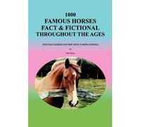 1000 Famous Horses Fact & Fictional Throughout the Ages: (Not Race Horses and Not Show Jumping Horses) by Fjh Glover (2011-04-05)